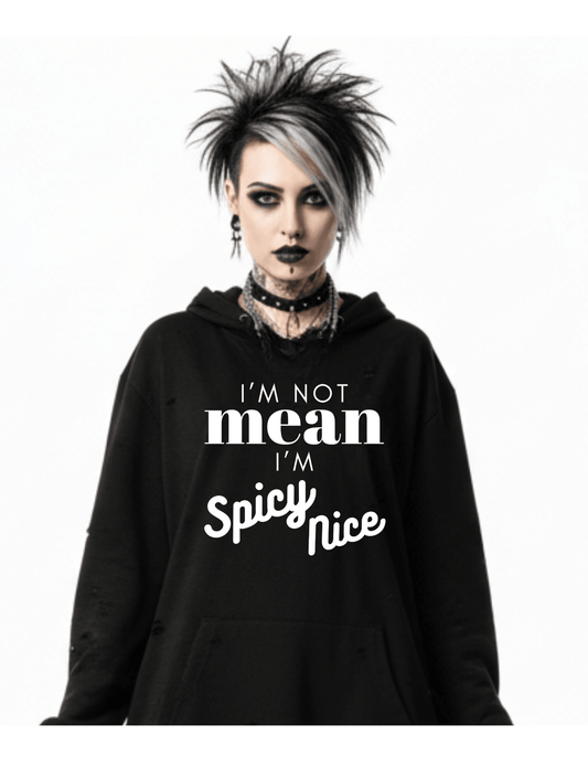New I'm not Mean I'm Spicy Nice Custom Black Hoodie Sweatshirt Pullover Clothing - Gothic & Alternative Gift - Haunted