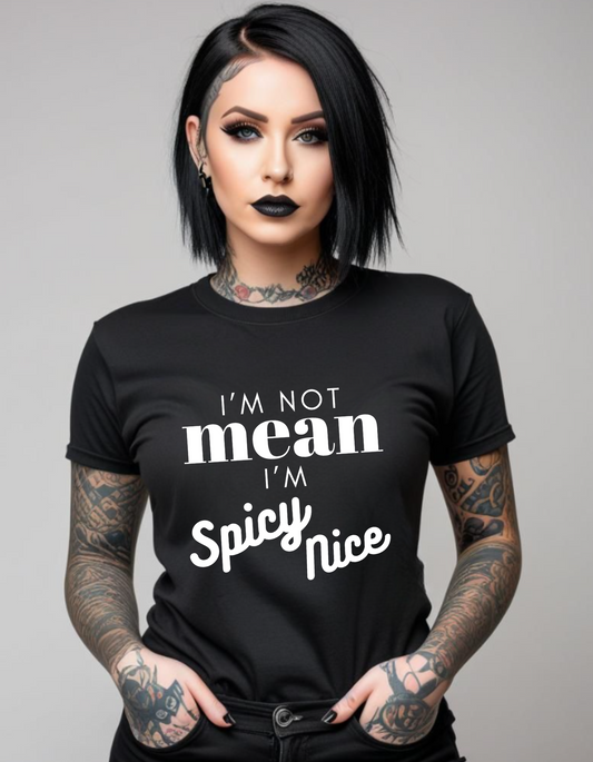 I'm not MEAN I'm SPICY nice unisex T Shirt