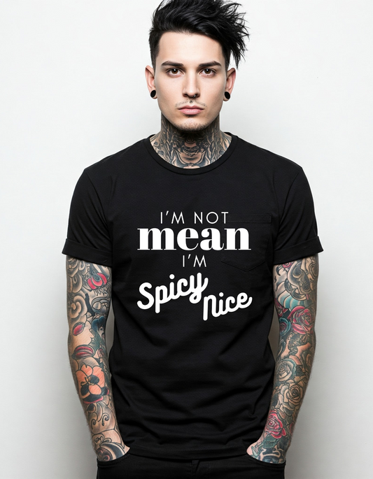 I'm not MEAN I'm SPICY nice unisex T Shirt