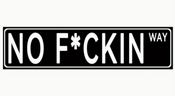 "NO F*CKIN WAY" Aluminum Street Sign