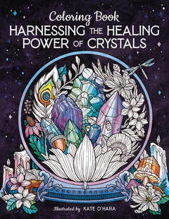 Harnessing the Healing Power of Crystals Adult Coloring Book