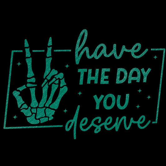 Have the day you deserve Vinyl Sticker Decals for Cars, Water bottles, kindle and more - Gothic & Alternative Gift - Haunted