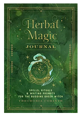 Herbal Magic Journal: Spells, Rituals, and Writing Prompts for the Budding Green Witch