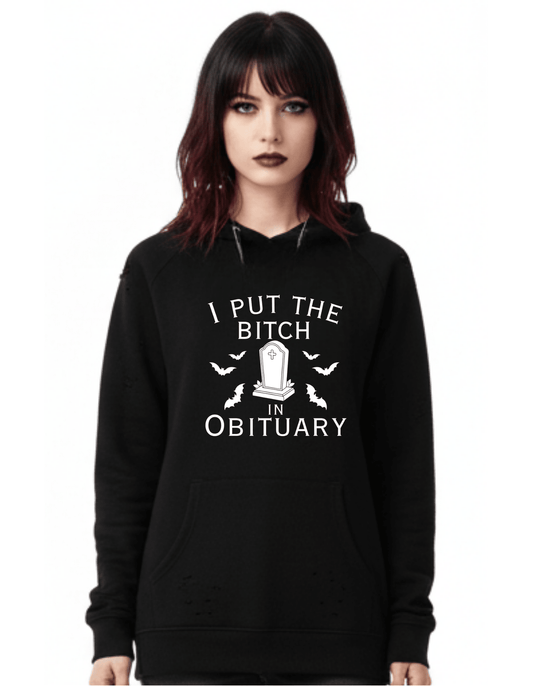 I put the BIT@H in OBITUARY Custom Black Hoodie Sweatshirt Pullover Clothing - Gothic & Alternative Gift - Haunted