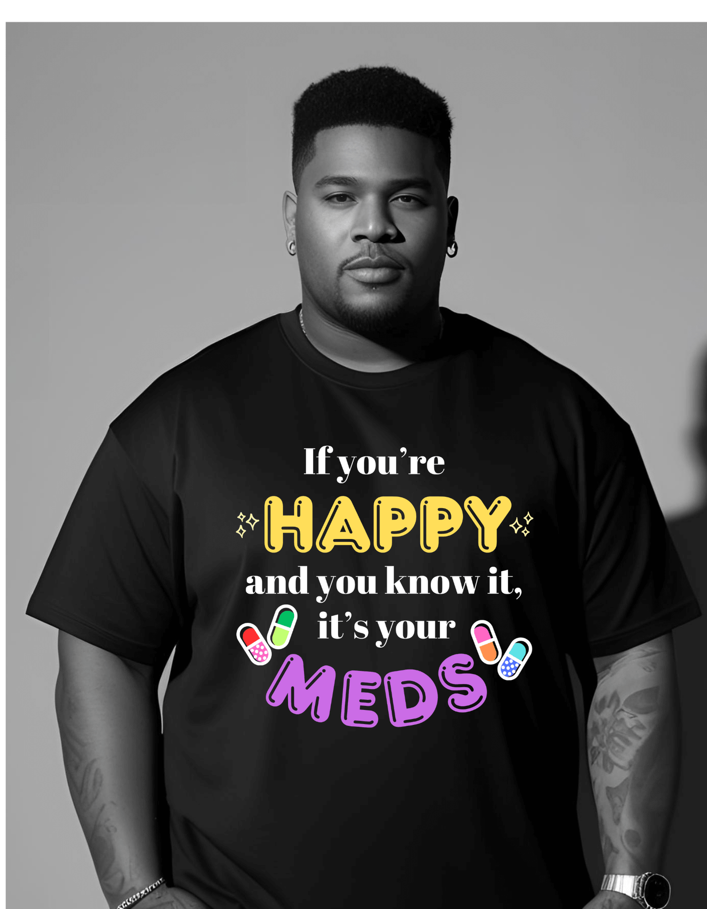 If you're HAPPY and you know it, it's your MEDS unisex T shirt Clothing - Gothic & Alternative Gift - Haunted