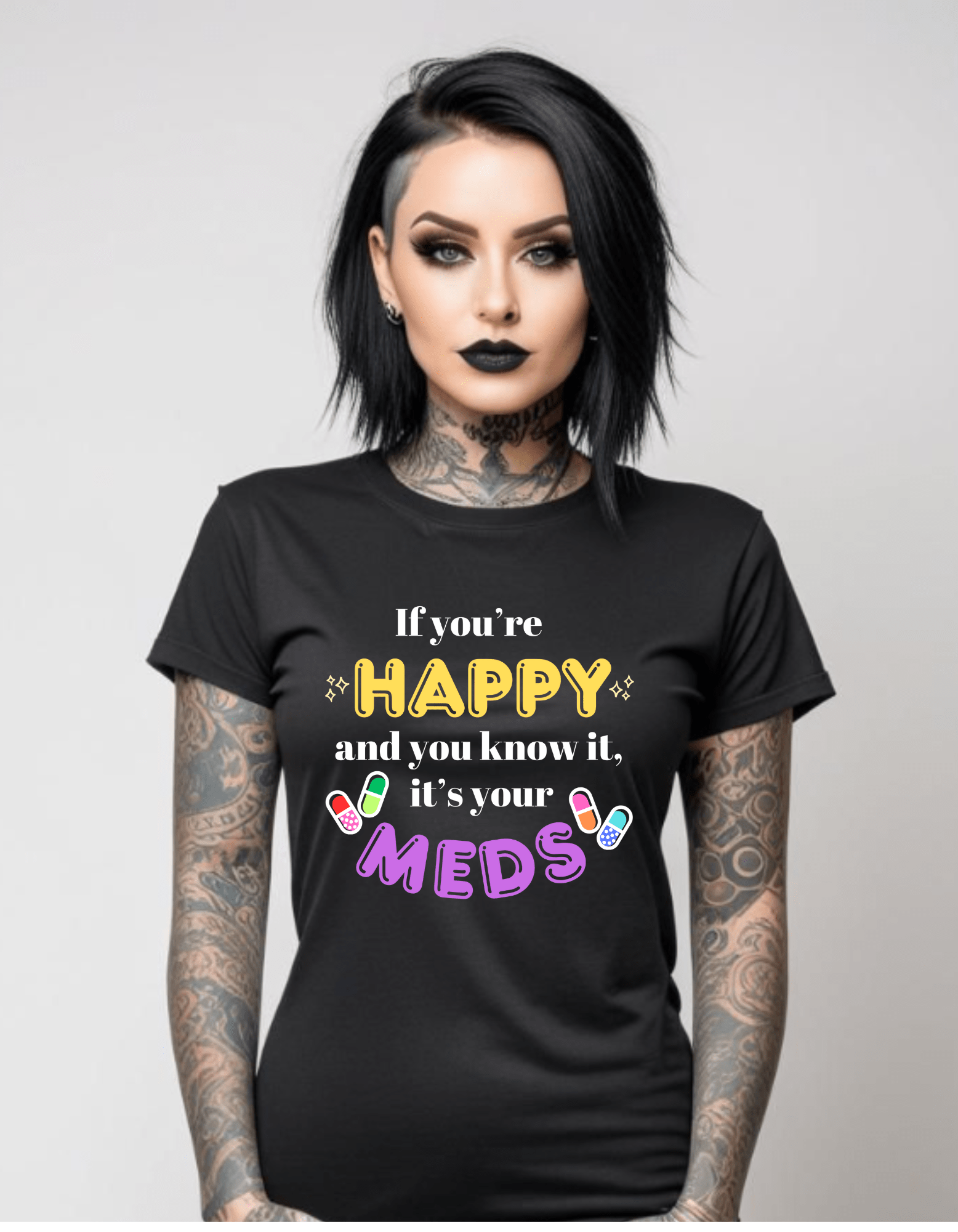 If you're HAPPY and you know it, it's your MEDS unisex T shirt Clothing - Gothic & Alternative Gift - Haunted