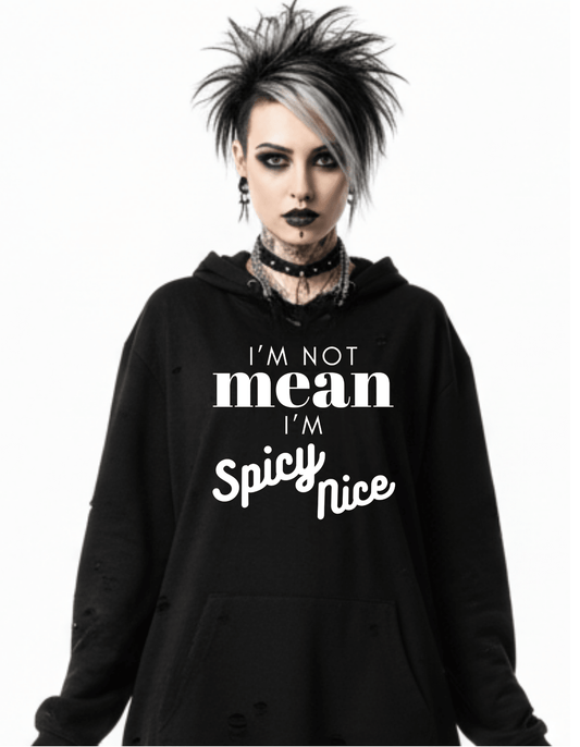 New I'm not Mean I'm Spicy Nice Custom Black Hoodie Sweatshirt Pullover Clothing - Gothic & Alternative Gift - Haunted
